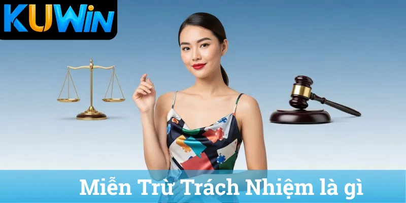 Miễn Trừ Trách Nhiệm là gì