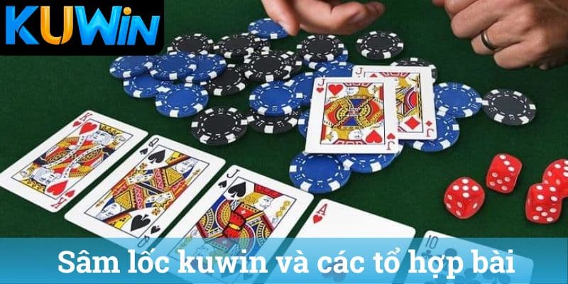 Sâm lốc kuwin và các tổ hợp bài