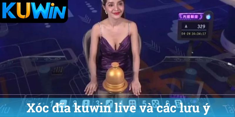 Xóc đĩa kuwin live và các lưu ý